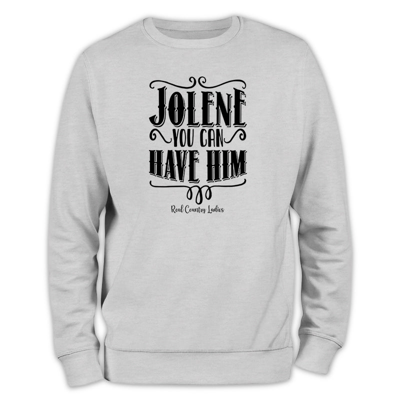 Jolene You Can Have Him Crewneck Sweatshirt