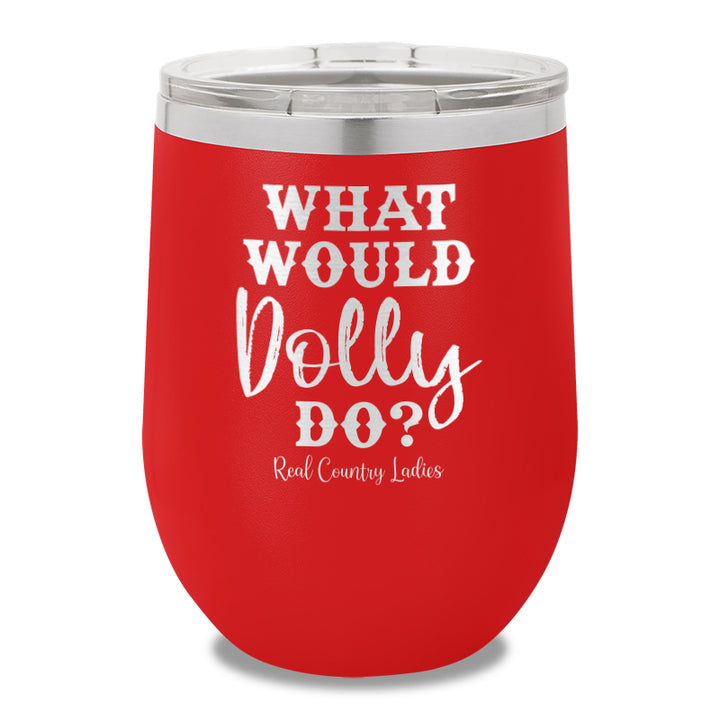 What Would Dolly Do 12oz Stemless Wine Cup