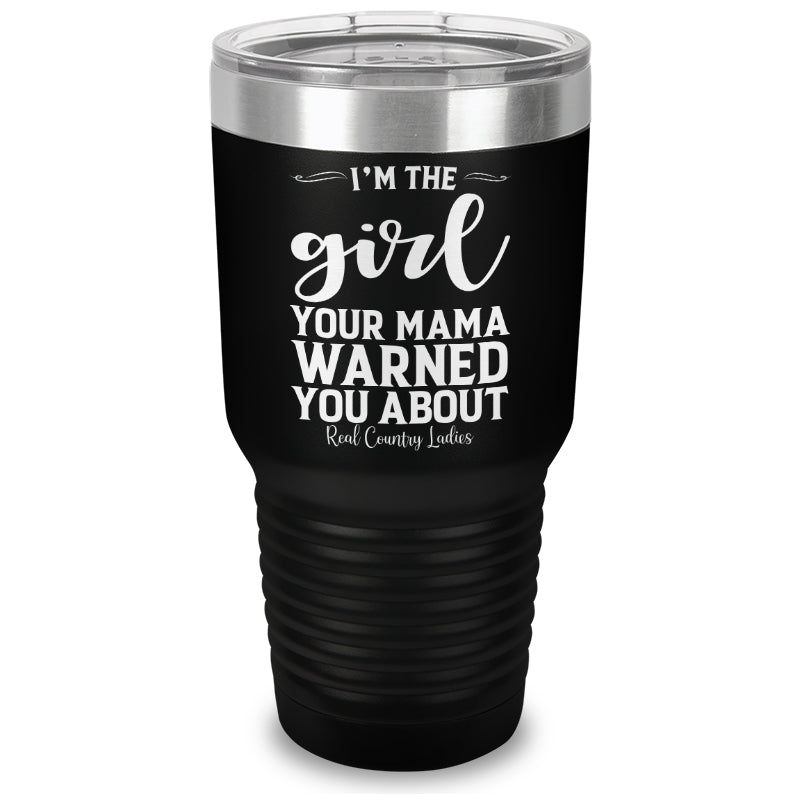 I'm The Girl Your Mama Warned You About Laser Etched Tumbler