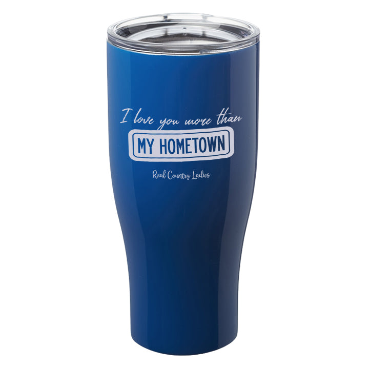 I Love You More than My Hometown Laser Etched Tumblers