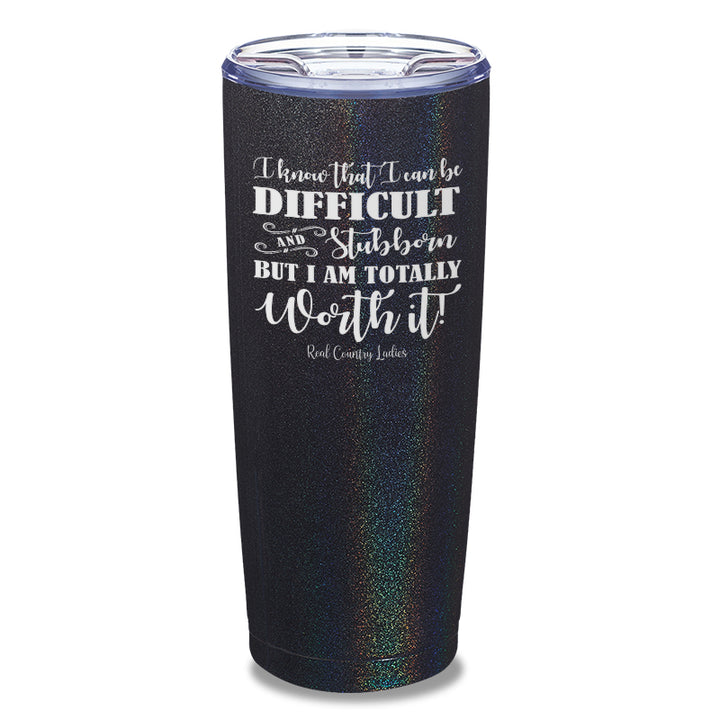 I Know That I Can Be Difficult Laser Etched Tumbler