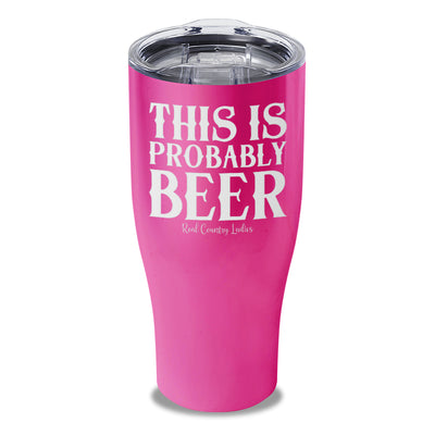 This Is Probably Beer Laser Etched Tumbler