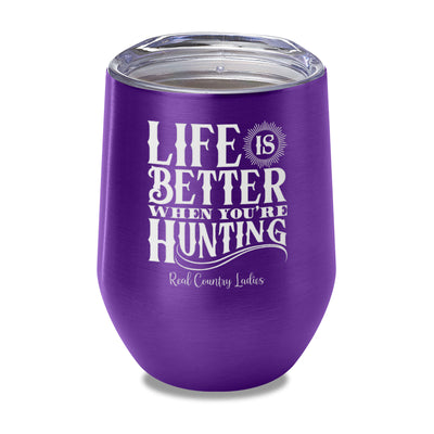 Life Is Better When You're Hunting Laser Etched Tumbler