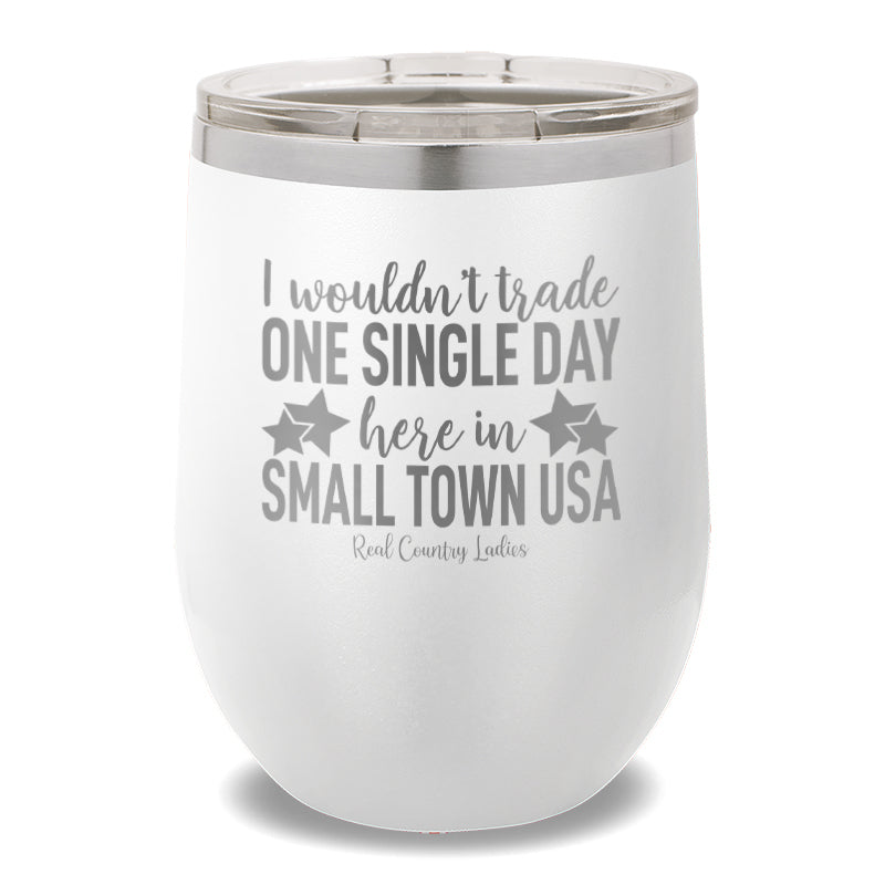 I Wouldn't Trade One Single Day 12oz Stemless Wine Cup