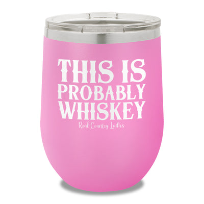 This Is Probably Whiskey 12oz Stemless Wine Cup