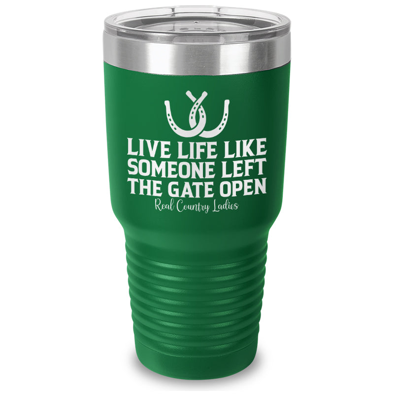 Live Life Like Someone Left The Gate Open Laser Etched Tumbler