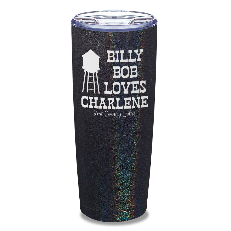 Billy Bob Loves Charlene Laser Etched Tumbler