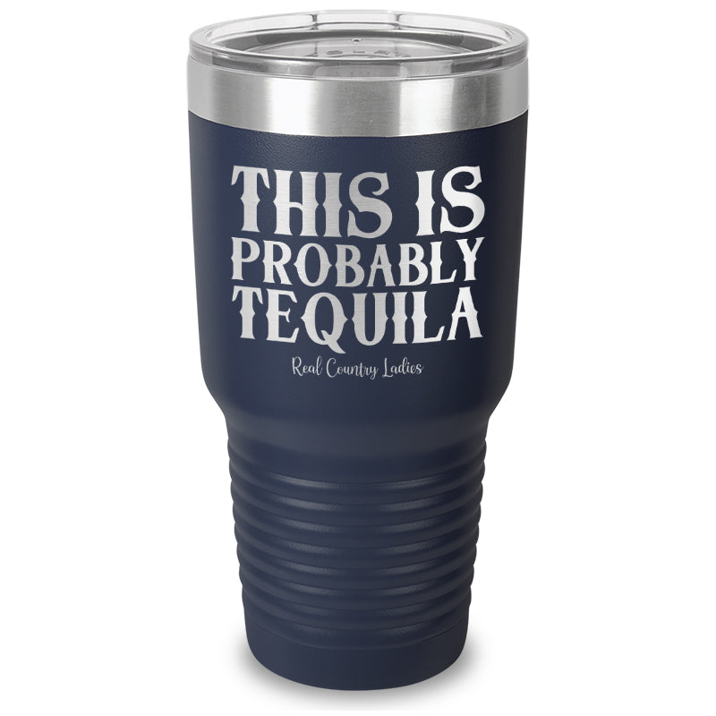 This Is Probably Tequila Laser Etched Tumbler