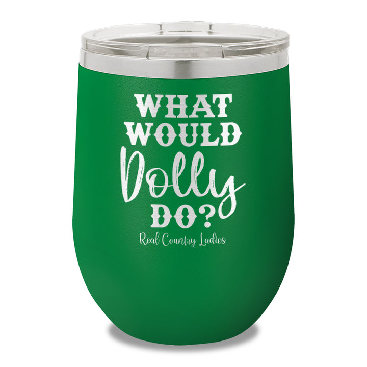 What Would Dolly Do 12oz Stemless Wine Cup