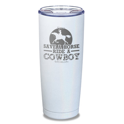 Save A Horse Ride A Cowboy Laser Etched Tumbler