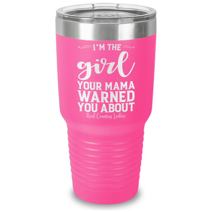 I'm The Girl Your Mama Warned You About Laser Etched Tumbler