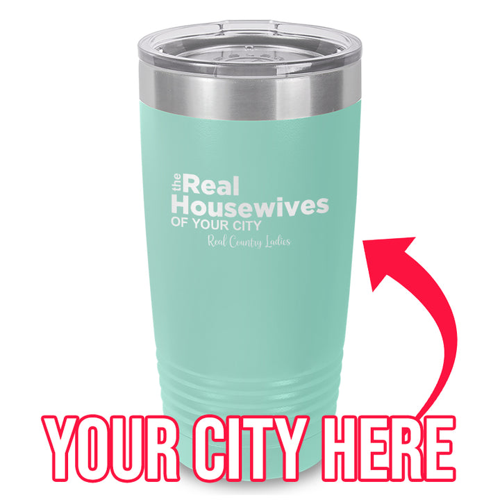 The Real Housewives Of (CUSTOM) Laser Etched Tumbler