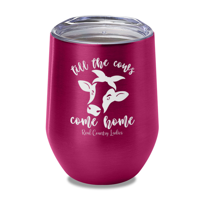 Till The Cows Come Home Laser Etched Tumbler