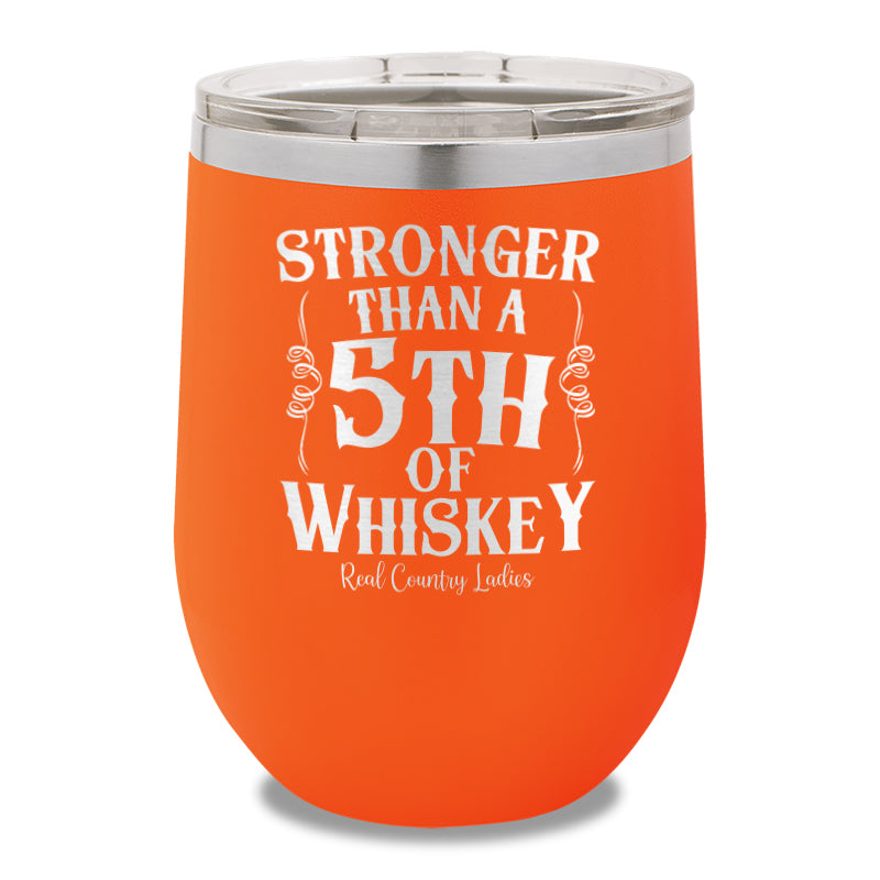 Stronger Than A Fifth Of Whiskey 12oz Stemless Wine Cup