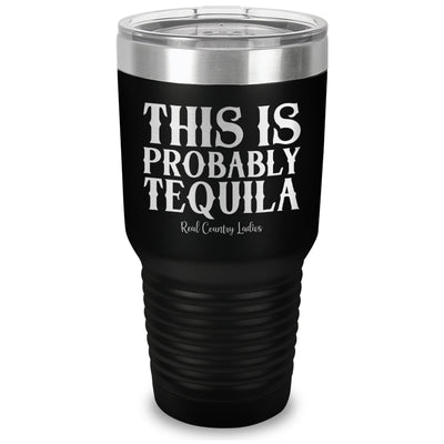 This Is Probably Tequila Laser Etched Tumbler