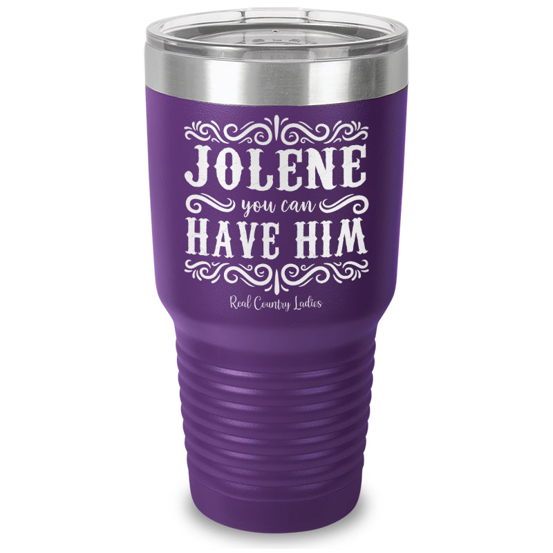 Jolene You Can Have Him Laser Etched Tumbler