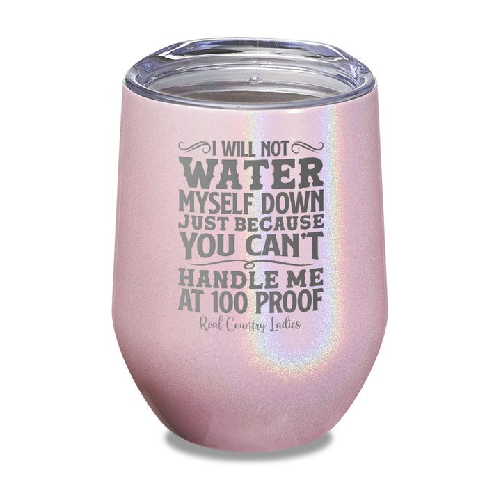 I Will Not Water Myself Down Laser Etched Tumbler