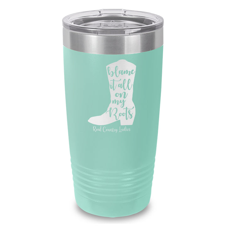 Blame It All On My Roots Laser Etched Tumbler