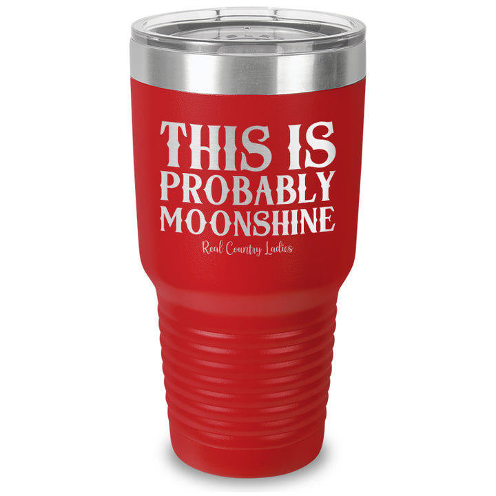 This Is Probably Moonshine Laser Etched Tumbler