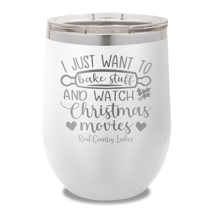 I Just Want To Bake Stuff And Watch Christmas Movies 12oz Stemless Wine Cup