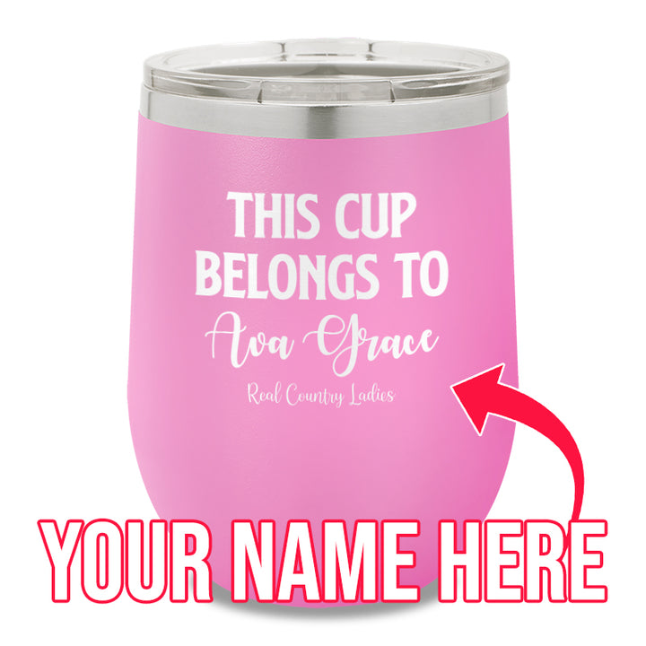 This Cup Belongs To (CUSTOM) 12oz Stemless Wine Cup