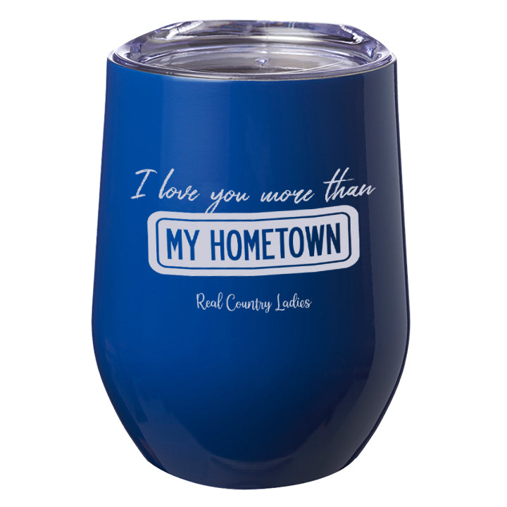 I Love You More than My Hometown Laser Etched Tumblers