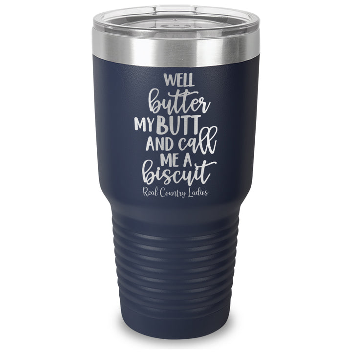 Well Butter My Butt And Call Me A Biscuit Laser Etched Tumbler