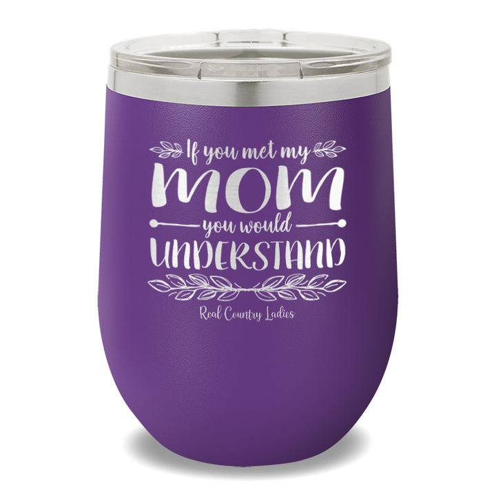 If You Met My Mom 12oz Stemless Wine Cup