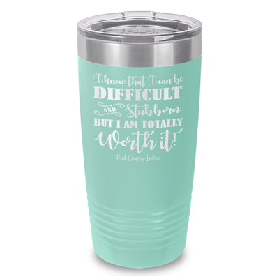 I Know That I Can Be Difficult Laser Etched Tumbler