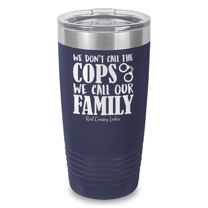 We Don't Call The Cops Laser Etched Tumbler