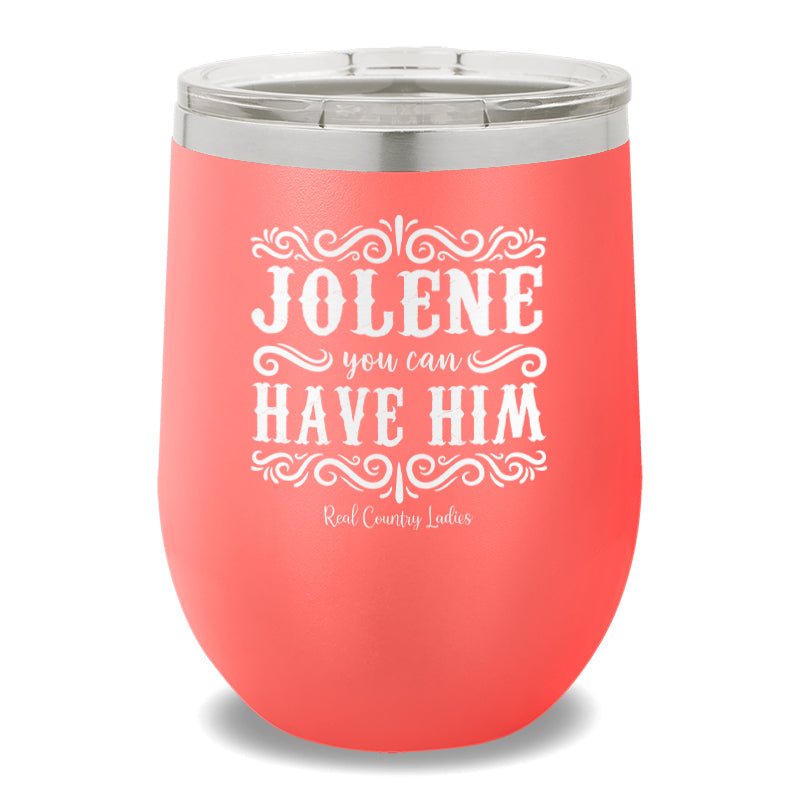 Jolene You Can Have Him 12oz Stemless Wine Cup