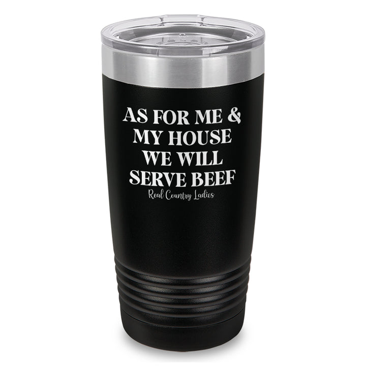 As For Me And My House We Will Serve Beef Laser Etched Tumbler