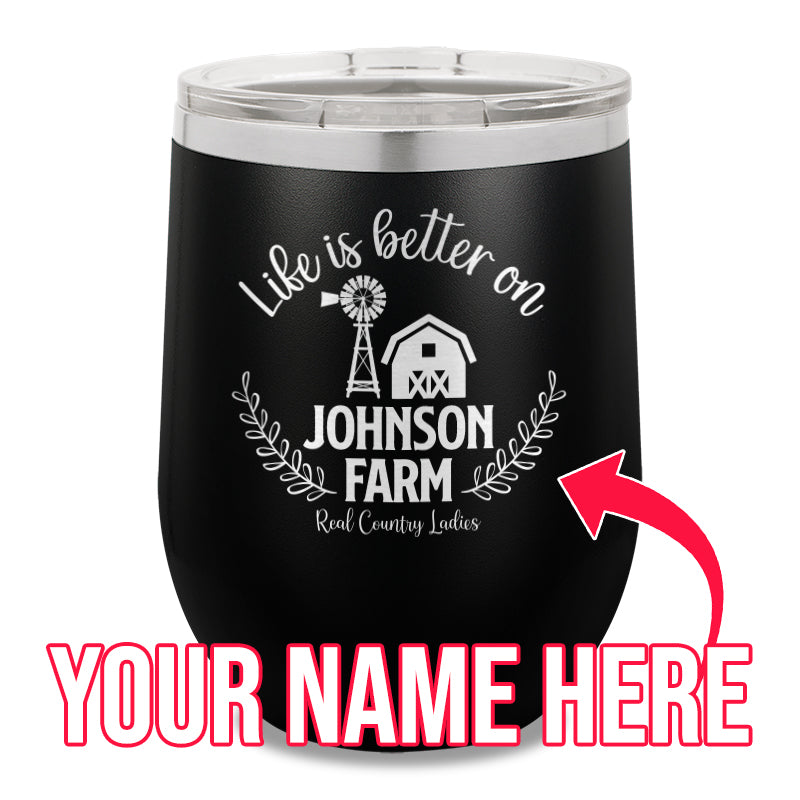 Life Is Better On (Custom) Farm 12oz Stemless Wine Cup