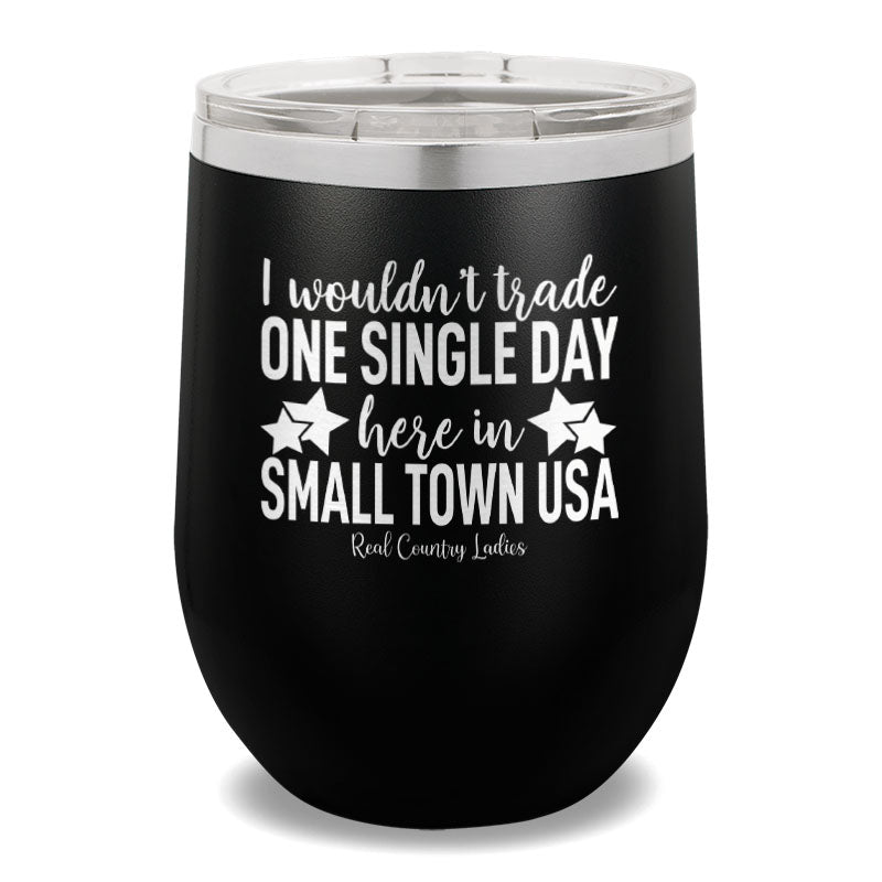 I Wouldn't Trade One Single Day 12oz Stemless Wine Cup