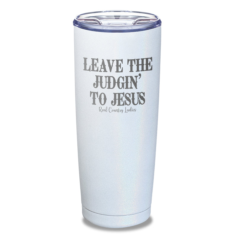 Leave The Judgin' To Jesus Laser Etched Tumbler