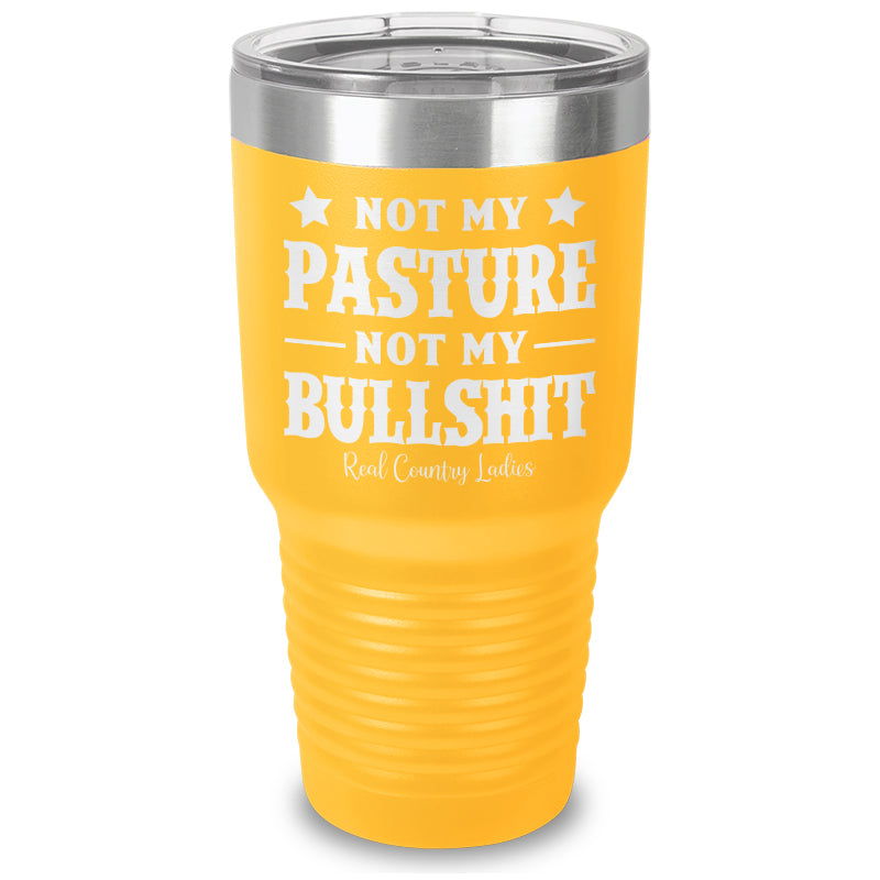 Not My Pasture Not My Bullshit Laser Etched Tumbler