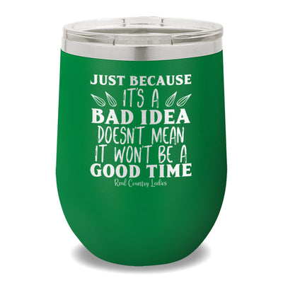 Just Because It's A Bad Idea 12oz Stemless Wine Cup