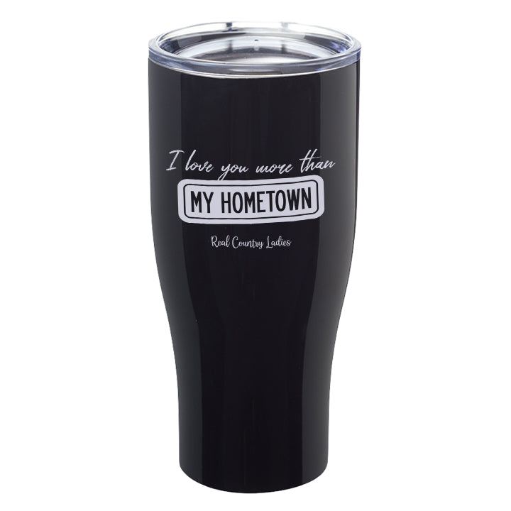 I Love You More than My Hometown Laser Etched Tumblers