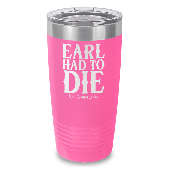 Earl Had To Die Laser Etched Tumbler