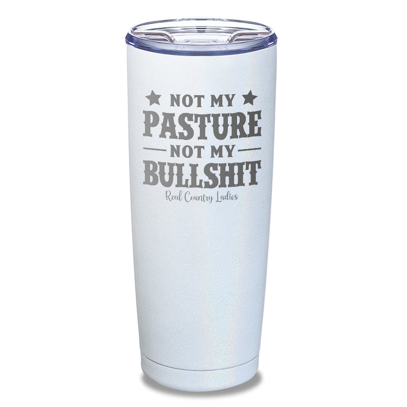 Not My Pasture Not My Bullshit Laser Etched Tumbler