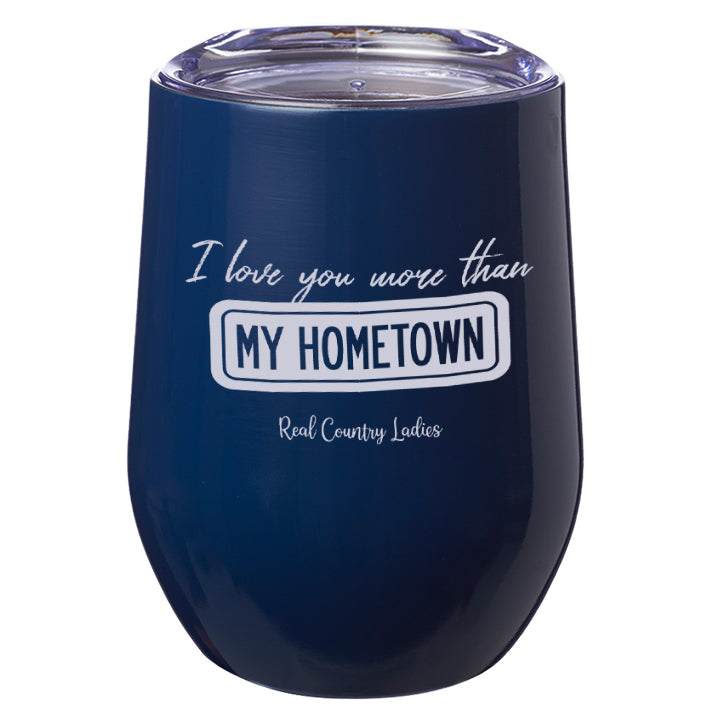 I Love You More than My Hometown Laser Etched Tumblers