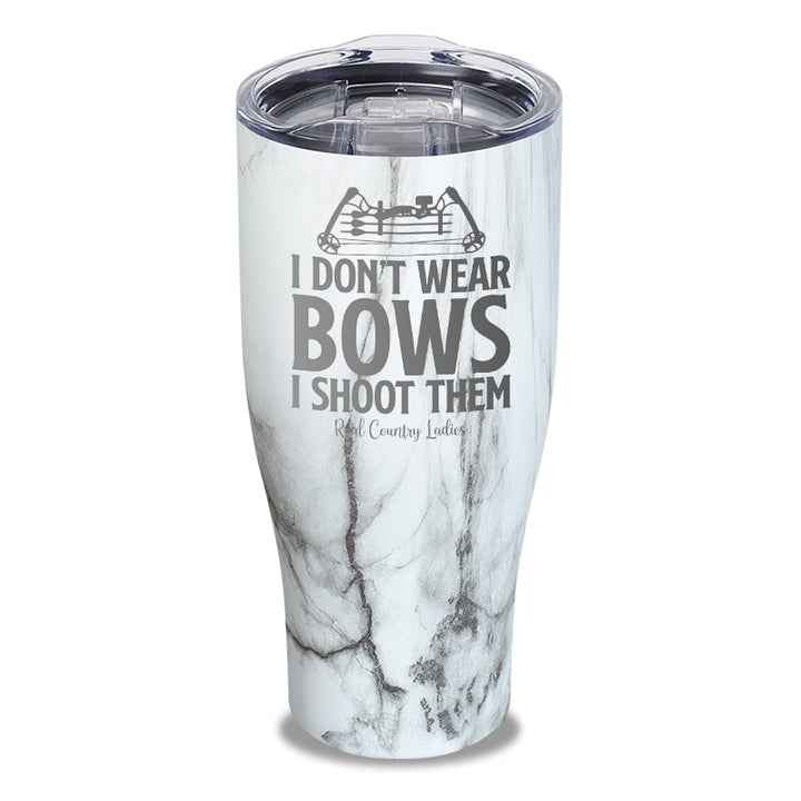 I Don't Wear Bows I Shoot Them Laser Etched Tumbler