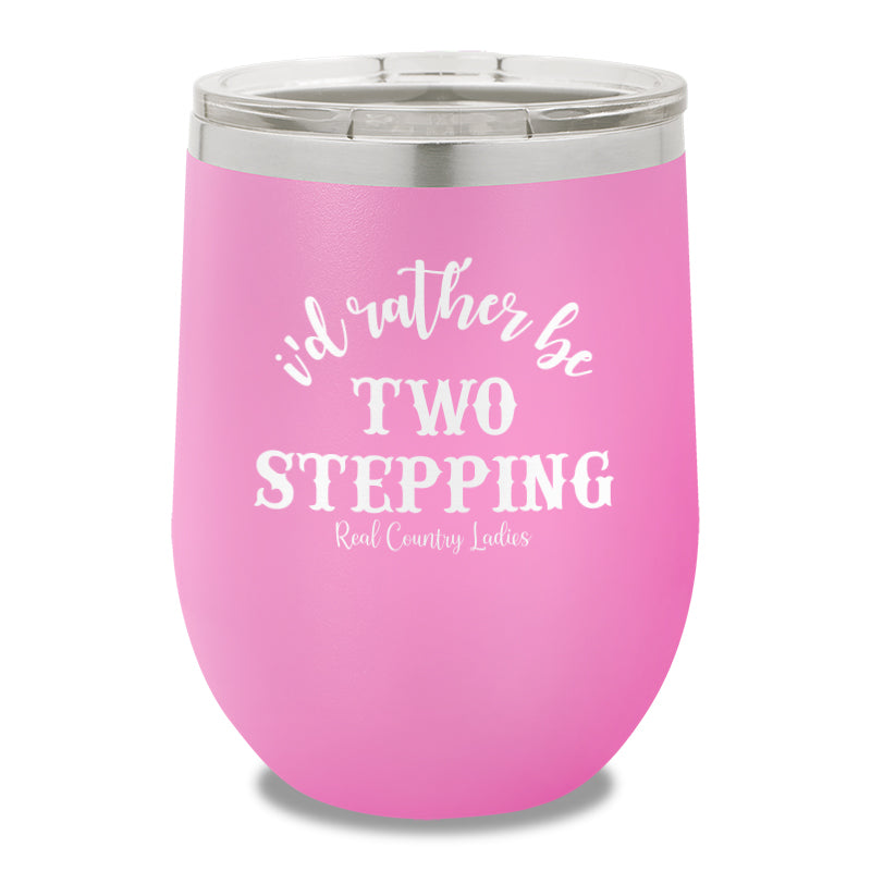 I'd Rather Be Two Stepping 12oz Stemless Wine Cup