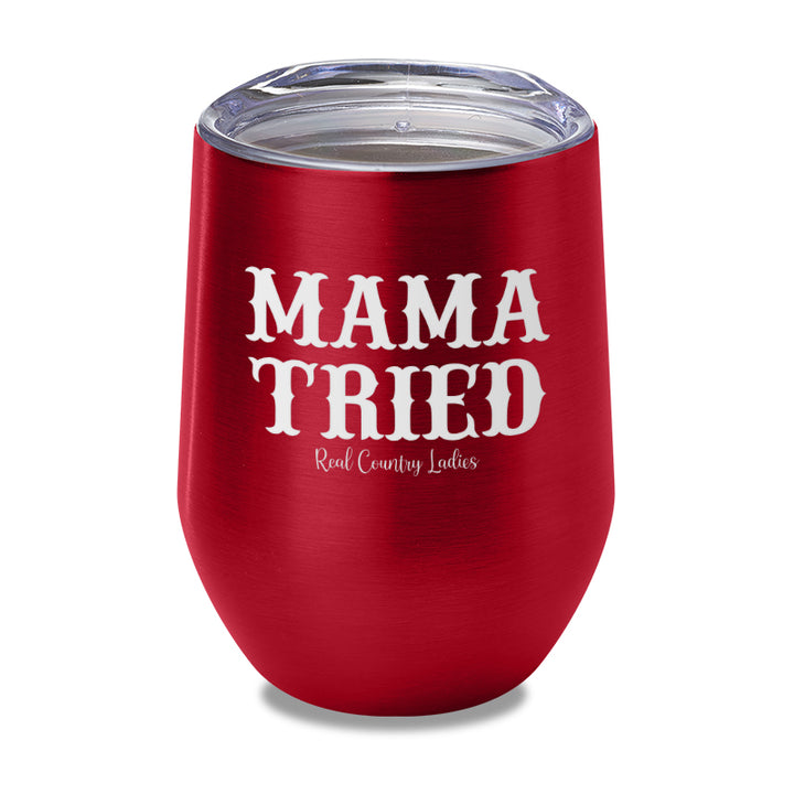 Mama Tried Laser Etched Tumbler