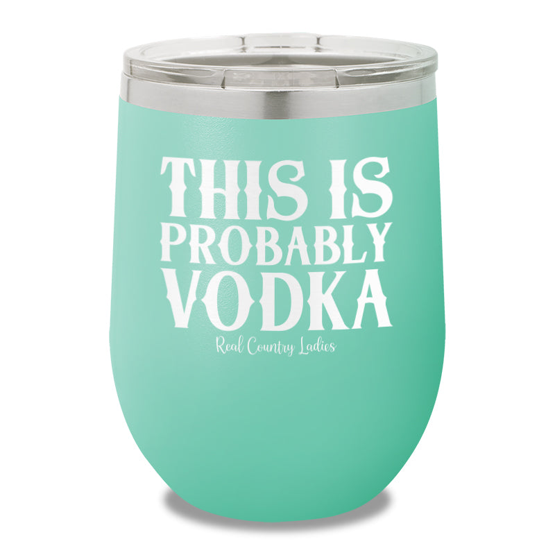 This Is Probably Vodka 12oz Stemless Wine Cup