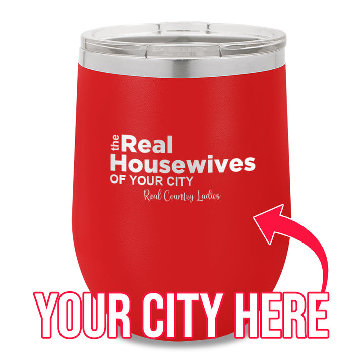 The Real Housewives Of CUSTOM 12oz Stemless Wine Cup