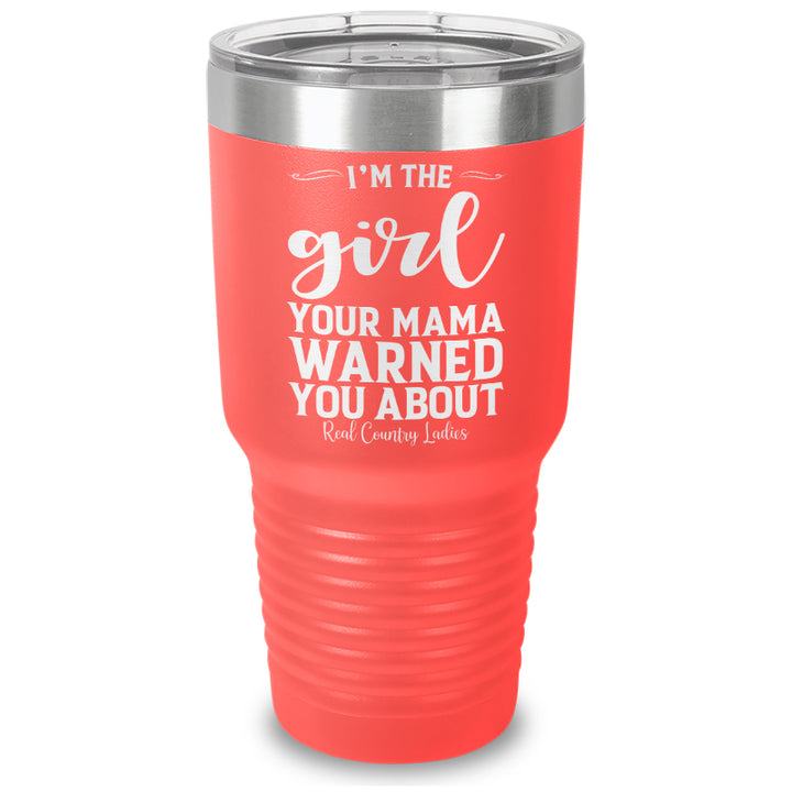 I'm The Girl Your Mama Warned You About Laser Etched Tumbler