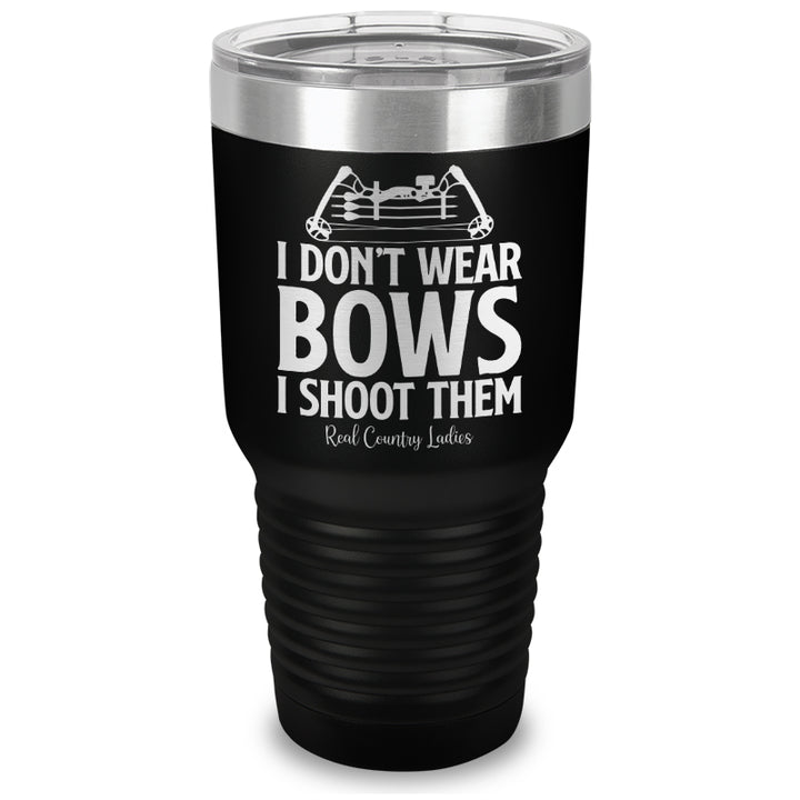 I Don't Wear Bows I Shoot Them Laser Etched Tumbler