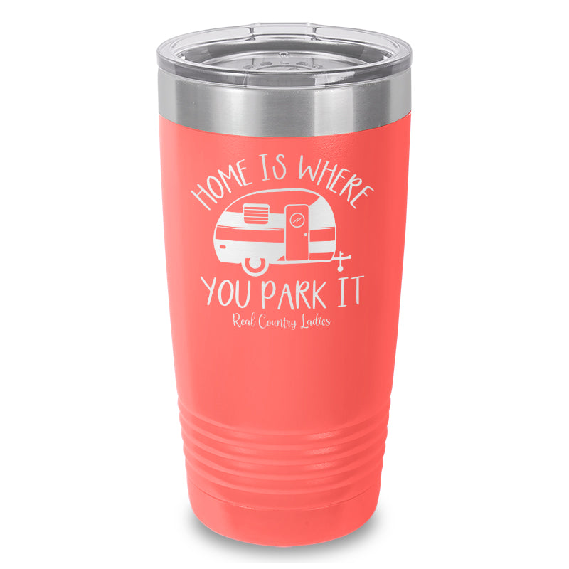 Home Is Where You Park It Laser Etched Tumbler