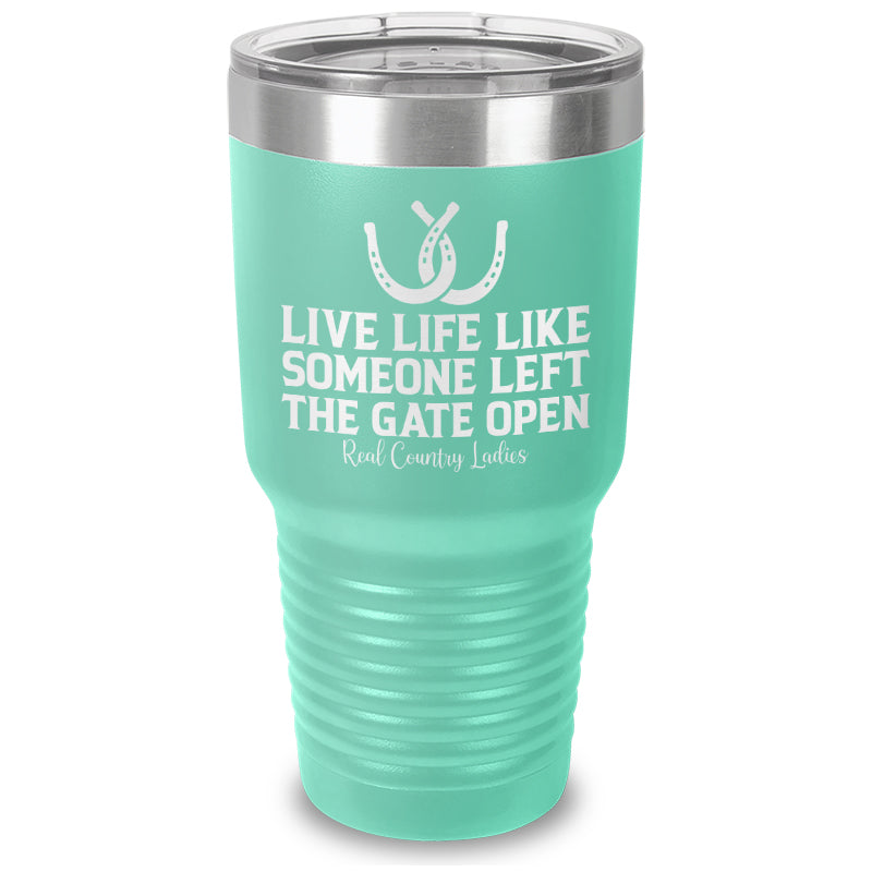 Live Life Like Someone Left The Gate Open Laser Etched Tumbler